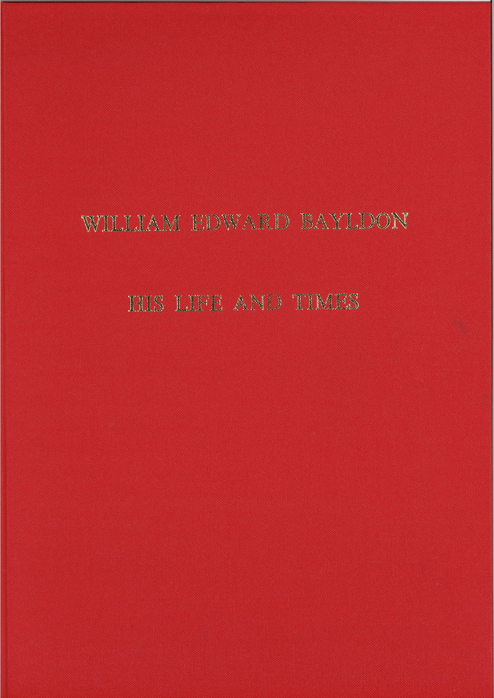 William Edward Bayldon His Life and Times