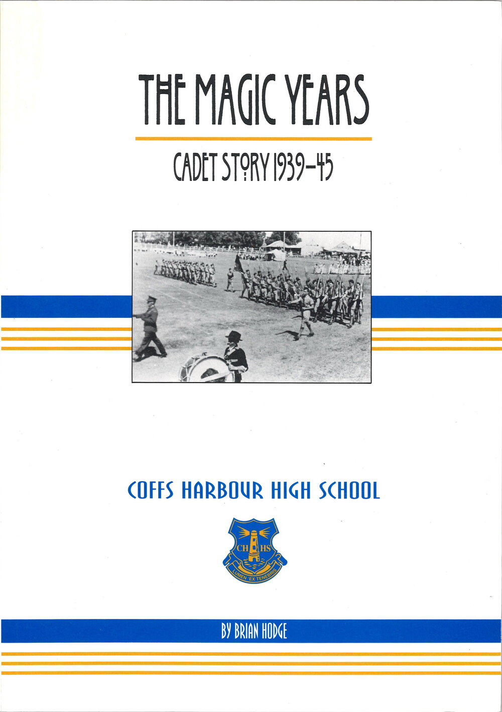 The Magic Years - Cadet Story 1939 - 45: Coffs Harbour High School