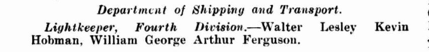Retirement of Lightkeeper Walter Leslie Kevin [sic] Hobman from the Department of Shipping and Transport.

Source: APPOINTMENTS, RETIREMENTS AND DISMISSALS. (1954, July 15). Commonwealth of Australia Gazette (National : 1901 - 1973), p. 2063. http://nla.gov.au/nla.news-article232962509 