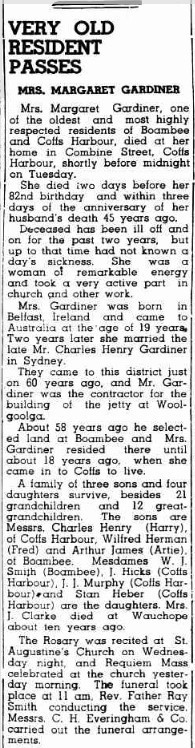 VERY OLD RESIDENT PASSES 
Mrs Margaret Gardiner
(1949, December 2). Coffs Harbour Advocate (NSW : 1907 - 1942; 1946 - 1954), p. 4. http://nla.gov.au/nla.news-article185059015