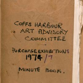 Coffs Harbour Art Advisory Committee Minute Book - Purchase Exhibitions 1974/7