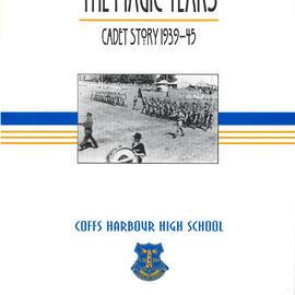 The Magic Years - Cadet Story 1939 - 45: Coffs Harbour High School