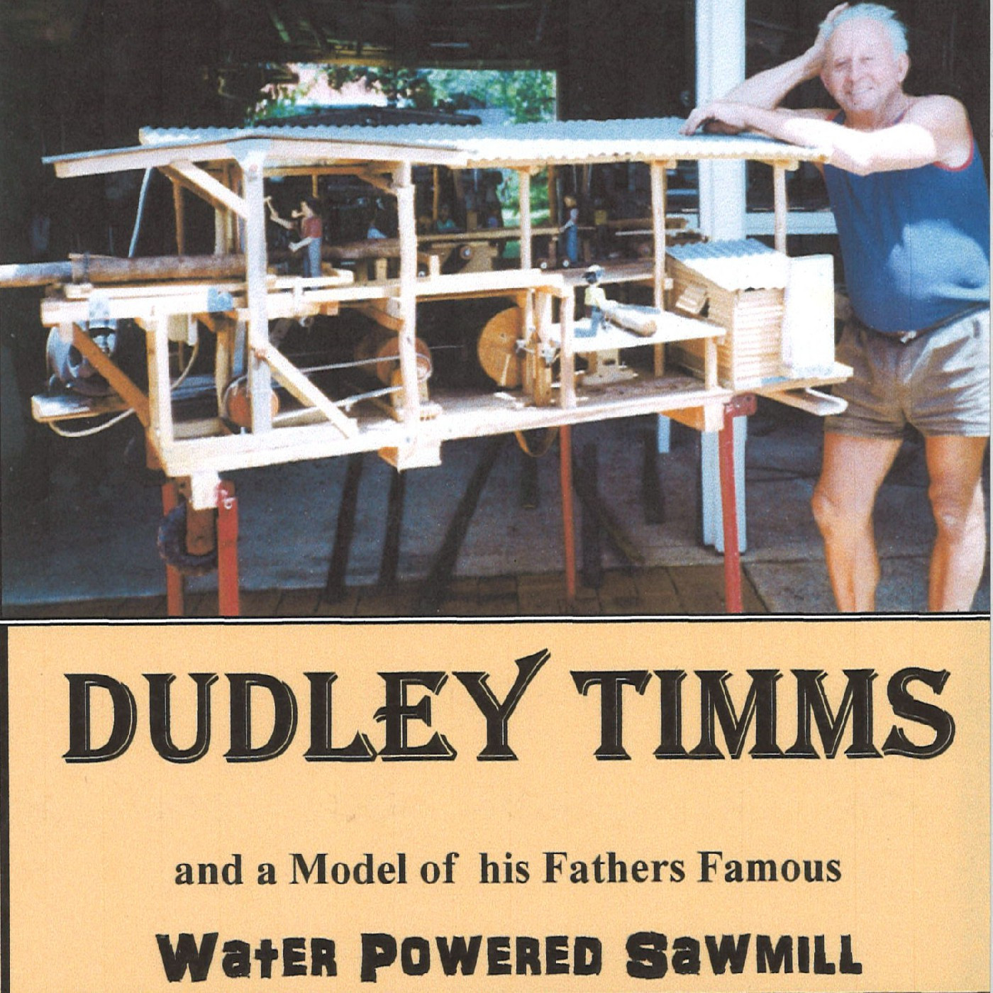 Dudley Timms and a model of his father's famous Water Powered Sawmill